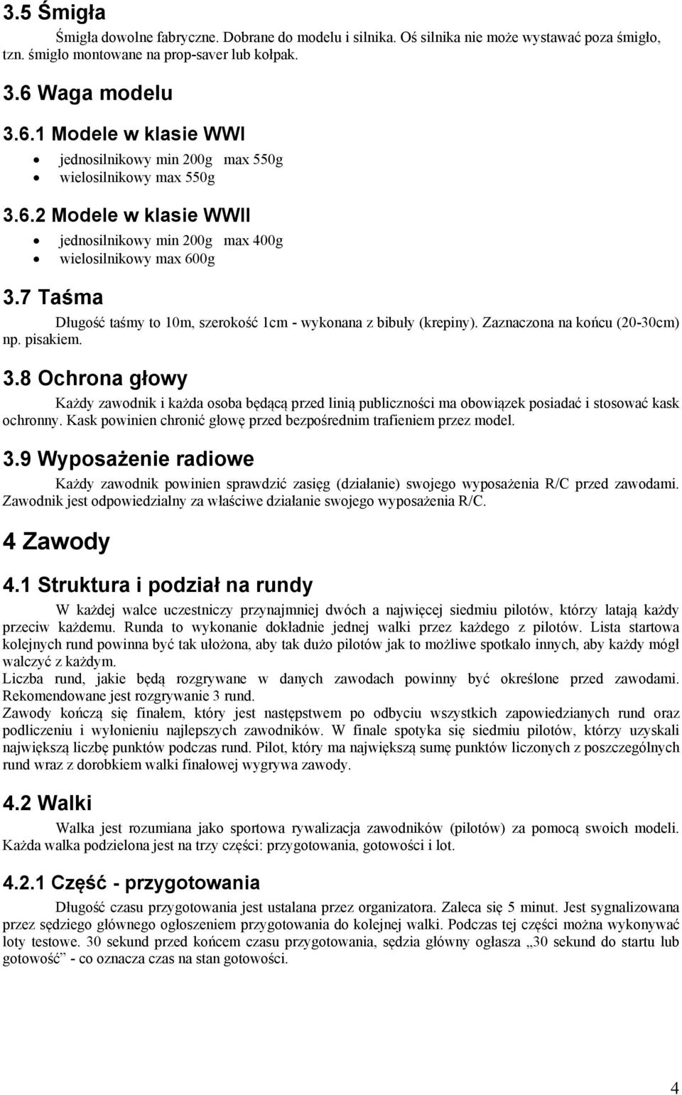 7 Taśma Długość taśmy to 10m, szerokość 1cm - wykonana z bibuły (krepiny). Zaznaczona na końcu (20-30cm) np. pisakiem. 3.
