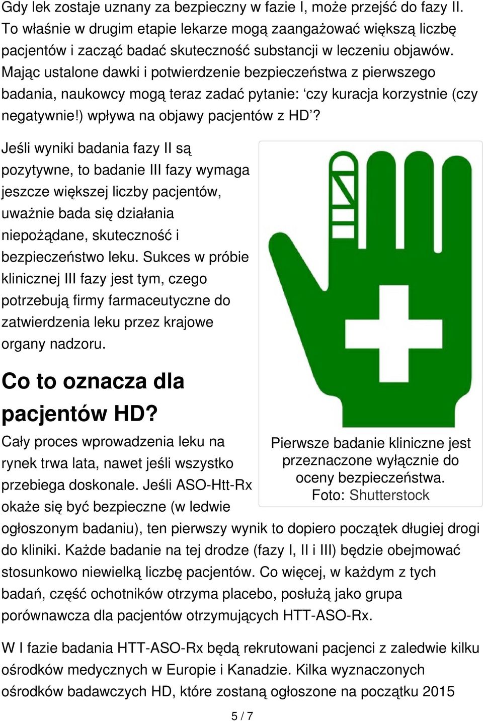 Mając ustalone dawki i potwierdzenie bezpieczeństwa z pierwszego badania, naukowcy mogą teraz zadać pytanie: czy kuracja korzystnie (czy negatywnie!) wpływa na objawy pacjentów z HD?