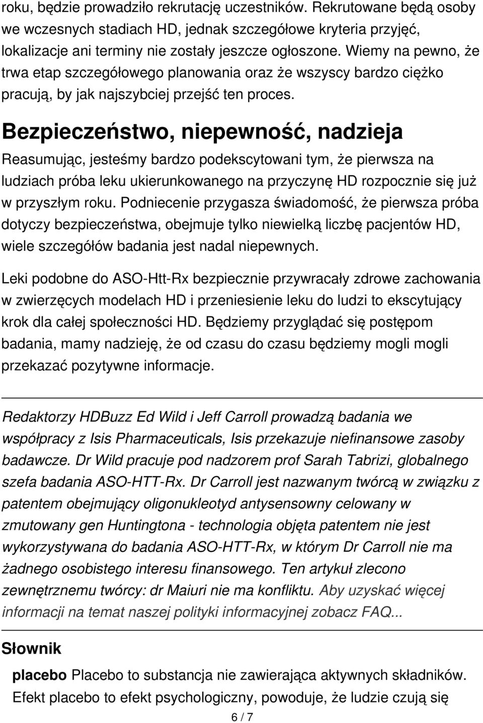 Bezpieczeństwo, niepewność, nadzieja Reasumując, jesteśmy bardzo podekscytowani tym, że pierwsza na ludziach próba leku ukierunkowanego na przyczynę HD rozpocznie się już w przyszłym roku.