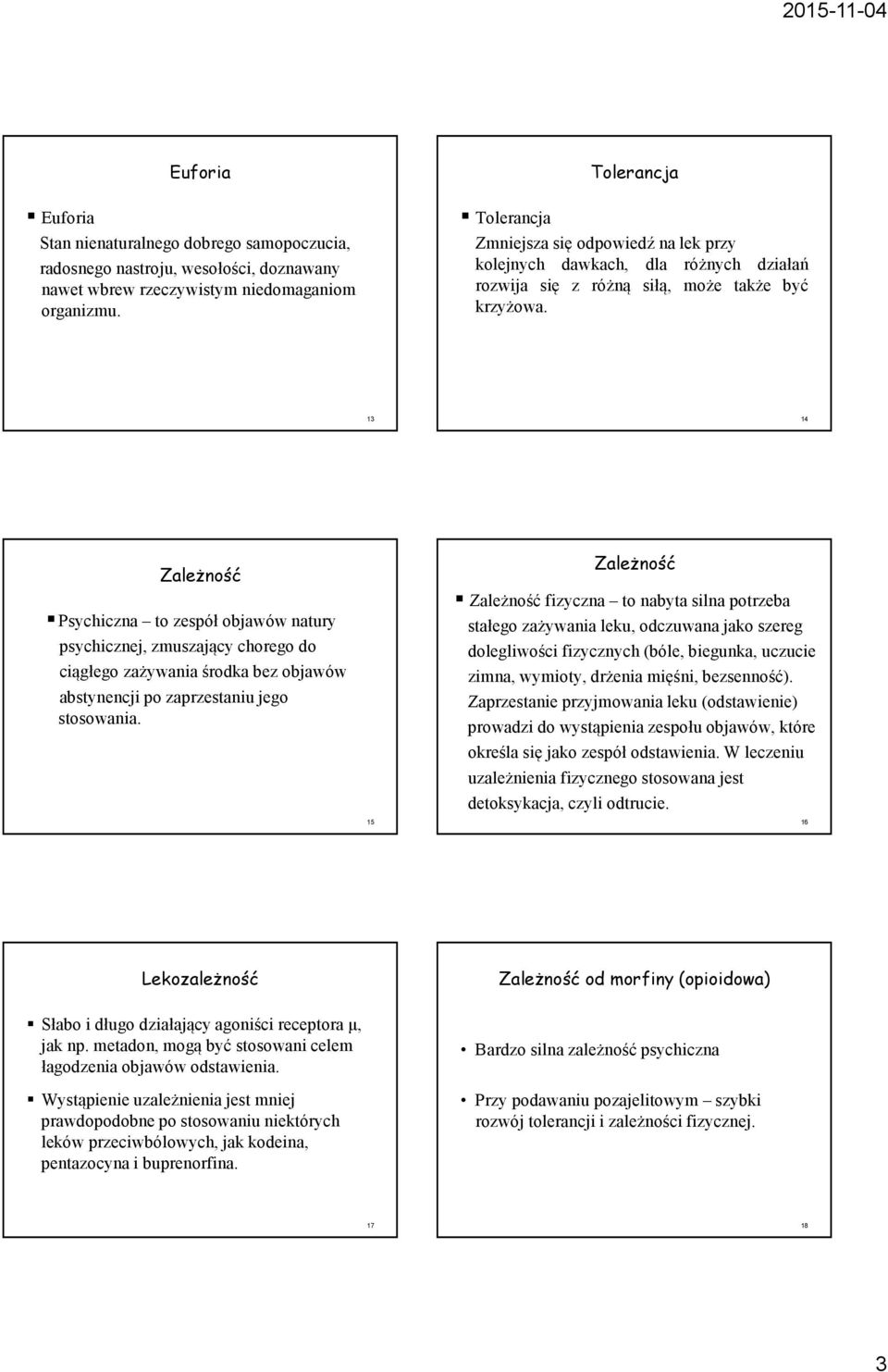 13 14 Zależność Psychiczna to zespół objawów natury psychicznej, zmuszający chorego do ciągłego zażywania środka bez objawów abstynencji po zaprzestaniu jego stosowania.