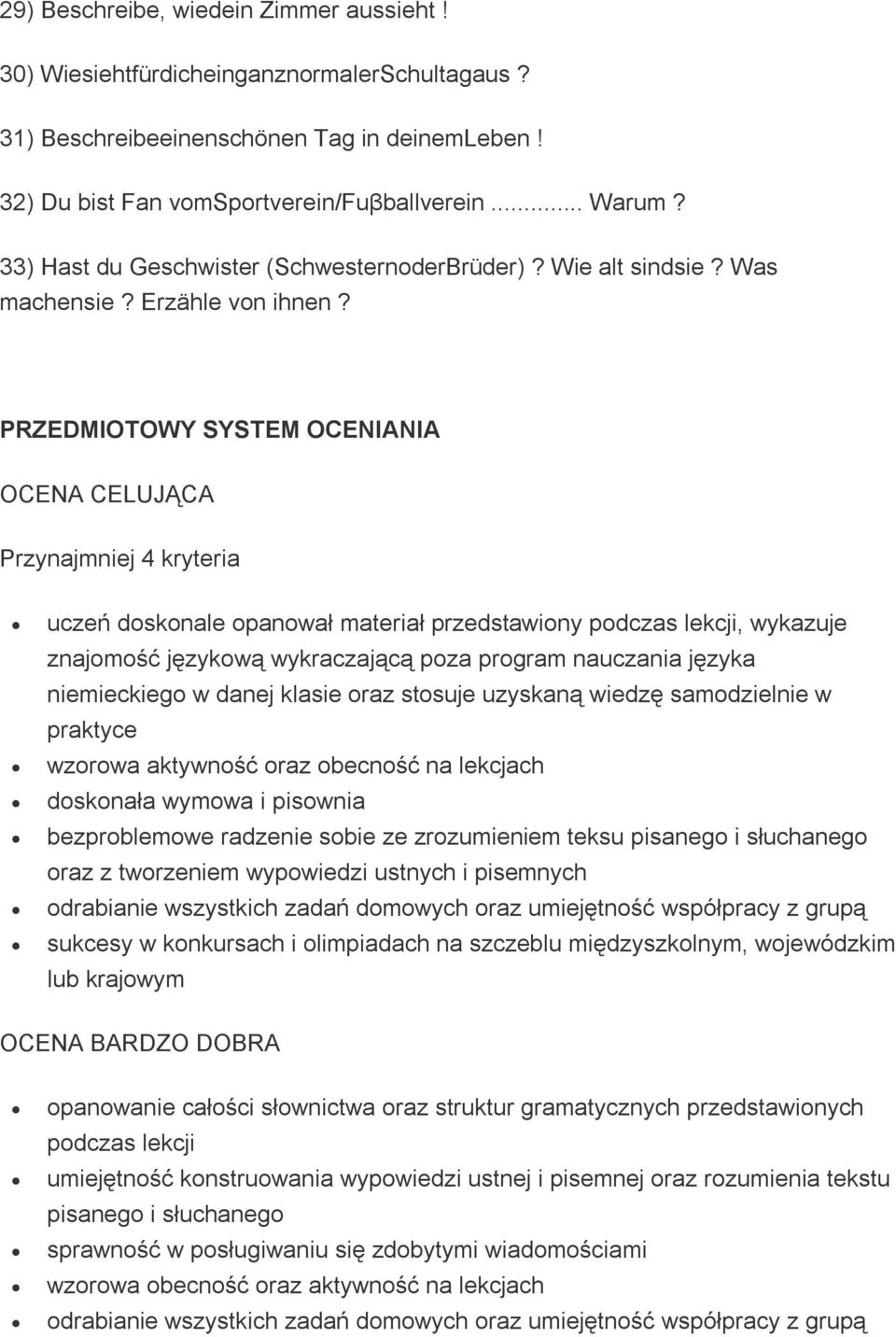 PRZEDMIOTOWY SYSTEM OCENIANIA OCENA CELUJĄCA Przynajmniej 4 kryteria uczeń doskonale opanował materiał przedstawiony podczas lekcji, wykazuje znajomość językową wykraczającą poza program nauczania