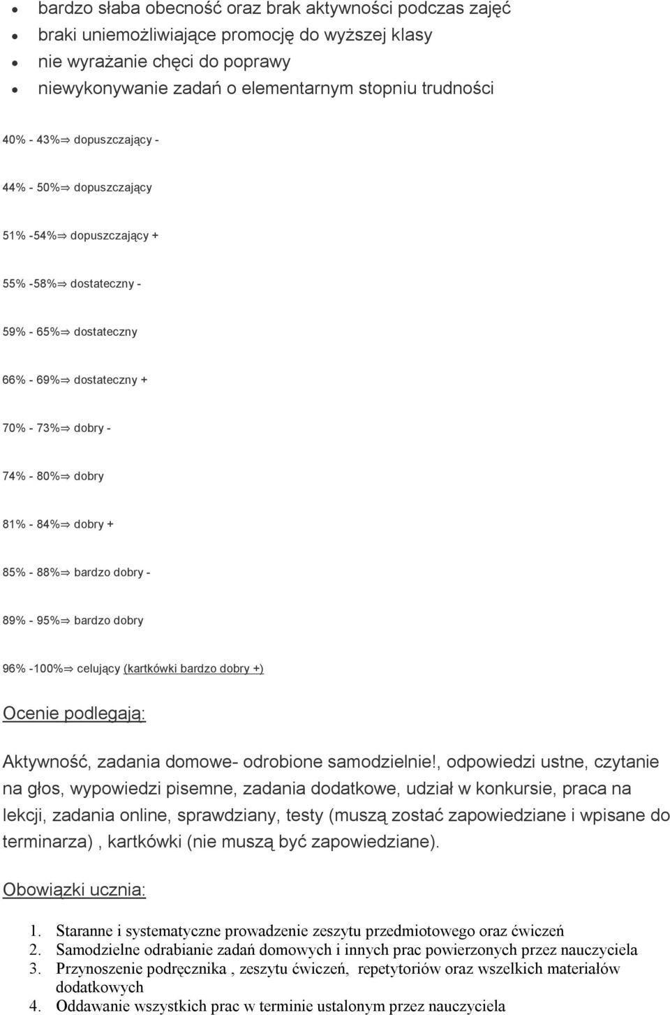 bardzo dobry - 89% - 95% bardzo dobry 96% -100% celujący (kartkówki bardzo dobry +) Ocenie podlegają: Aktywność, zadania domowe- odrobione samodzielnie!