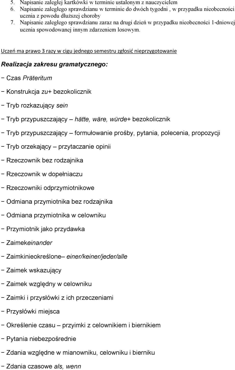 Uczeń ma prawo 3 razy w cigu jednego semestru zgłosić nieprzygotowanie Realizacja zakresu gramatycznego: Czas Präteritum Konstrukcja zu+ bezokolicznik Tryb rozkazujący sein Tryb przypuszczający