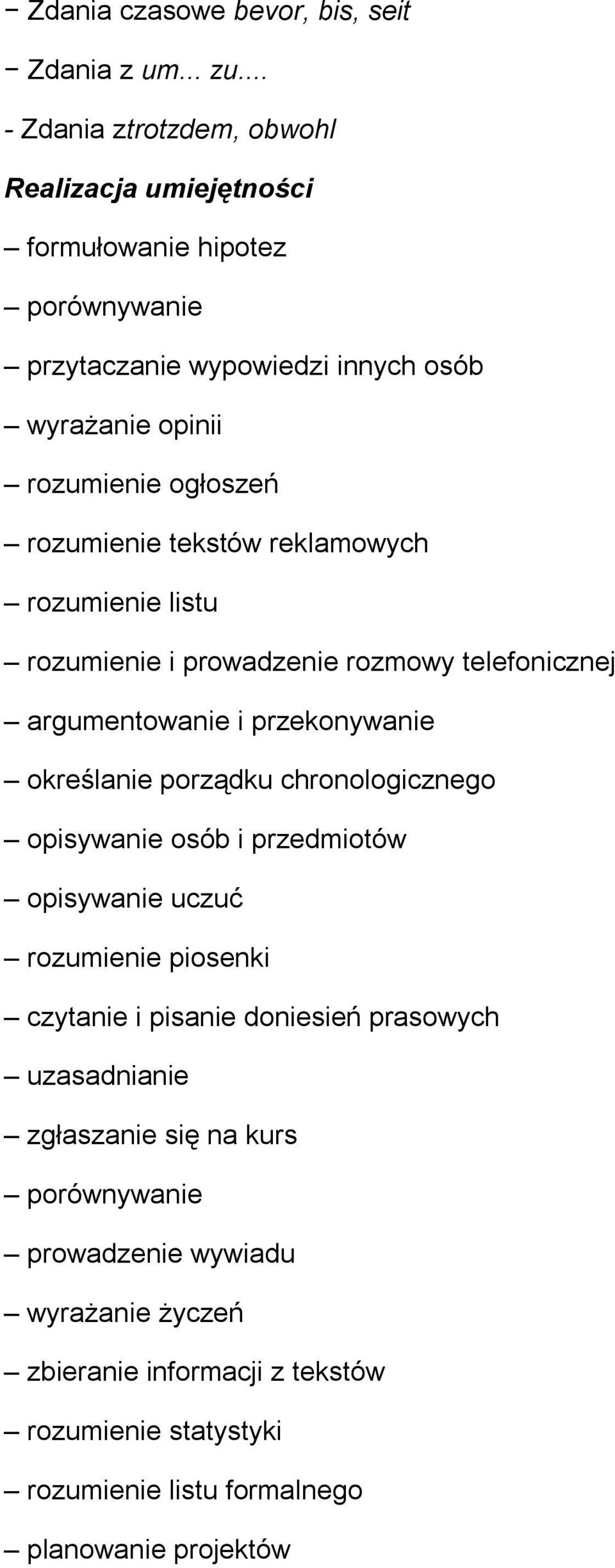 rozumienie tekstów reklamowych rozumienie listu rozumienie i prowadzenie rozmowy telefonicznej argumentowanie i przekonywanie określanie porządku chronologicznego