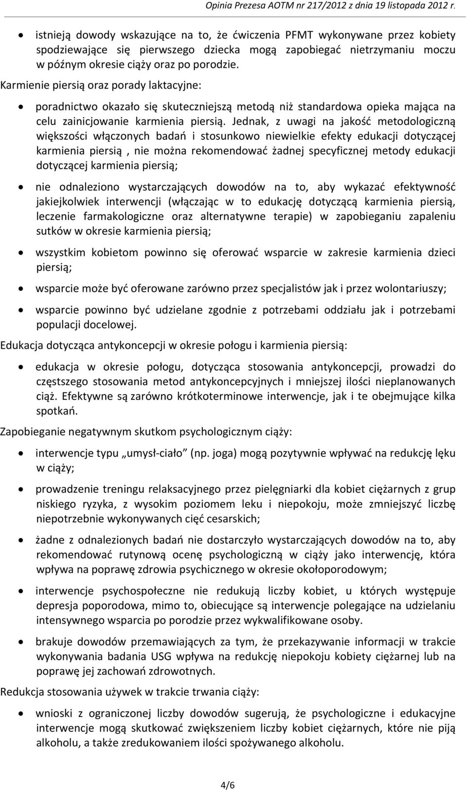 Jednak, z uwagi na jakość metodologiczną większości włączonych badań i stosunkowo niewielkie efekty edukacji dotyczącej karmienia piersią, nie można rekomendować żadnej specyficznej metody edukacji