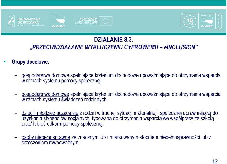 społecznej, gospodarstwa domowe spełniające kryterium dochodowe upowaŝniające do otrzymania wsparcia w ramach systemu świadczeń rodzinnych, dzieci i młodzieŝ ucząca się