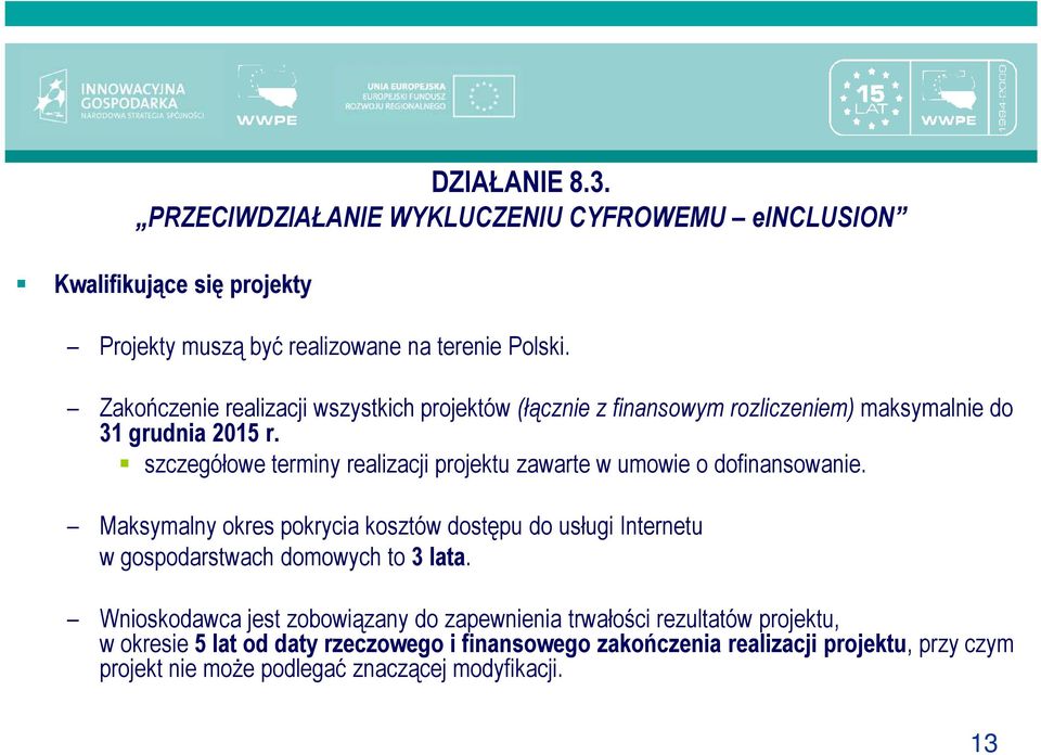 szczegółowe terminy realizacji projektu zawarte w umowie o dofinansowanie.