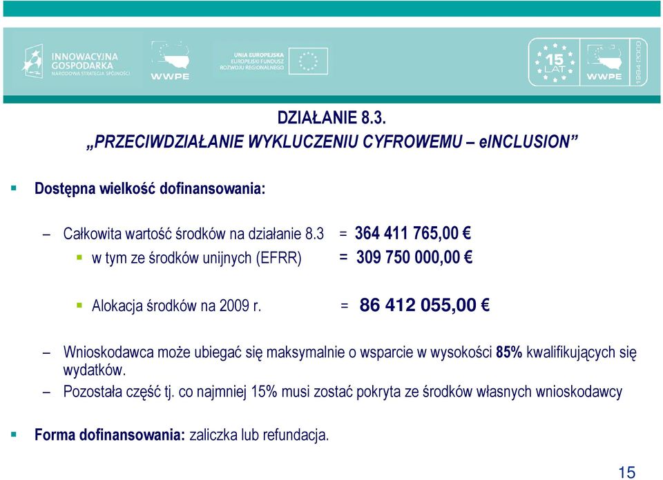 8.3 = 364 411 765,00 w tym ze środków unijnych (EFRR) = 309 750 000,00 Alokacja środków na 2009 r.