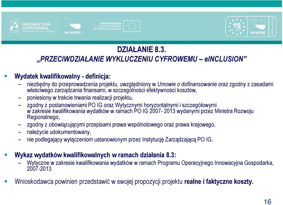 zarządzania finansami, w szczególności efektywności kosztów, poniesiony w trakcie trwania realizacji projektu, zgodny z postanowieniami PO IG oraz Wytycznymi horyzontalnymi i szczegółowymi w zakresie