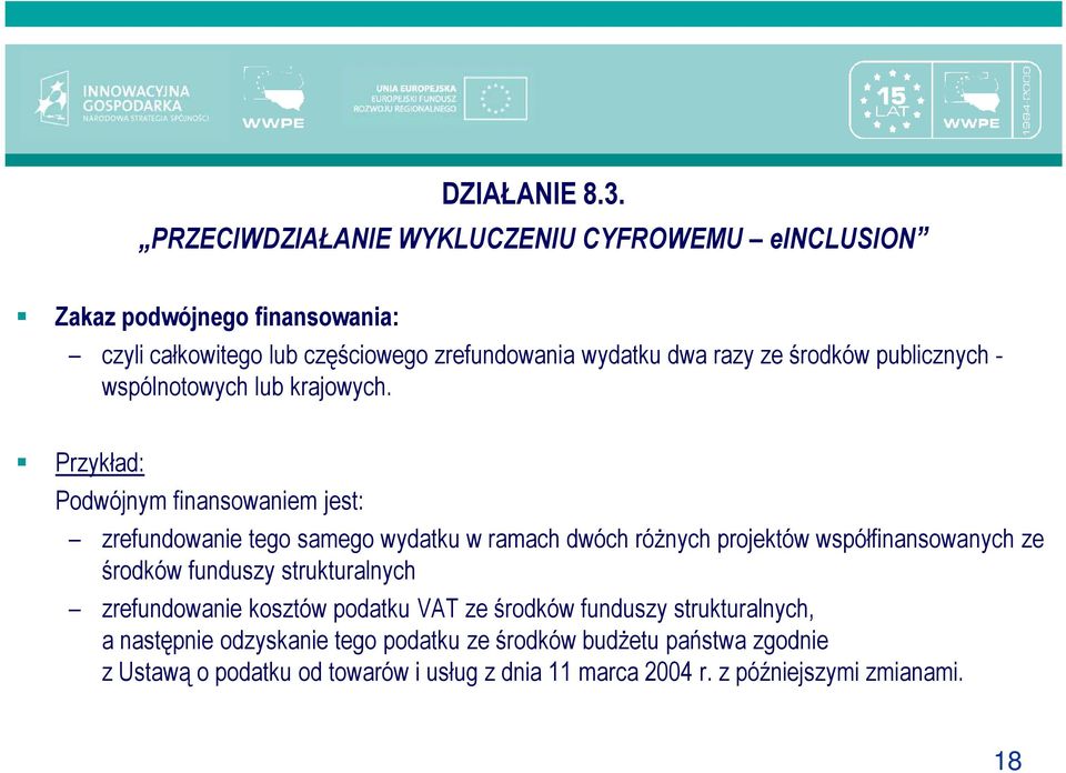 środków publicznych - wspólnotowych lub krajowych.