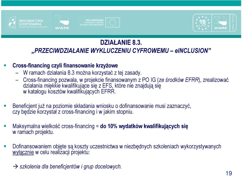 EFRR. Beneficjent juŝ na poziomie składania wniosku o dofinansowanie musi zaznaczyć, czy będzie korzystał z cross-financing i w jakim stopniu.