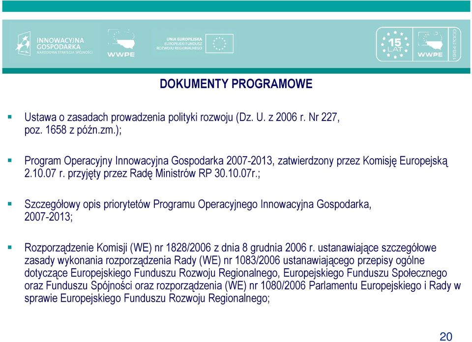 ; Szczegółowy opis priorytetów Programu Operacyjnego Innowacyjna Gospodarka, 2007-2013; Rozporządzenie Komisji (WE) nr 1828/2006 z dnia 8 grudnia 2006 r.
