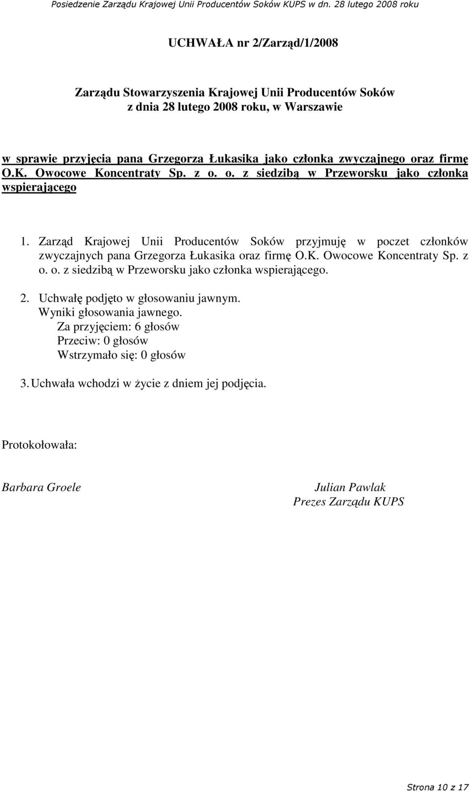 Zarzd Krajowej Unii Producentów Soków przyjmuj w poczet członków zwyczajnych pana Grzegorza Łukasika oraz firm O.K. Owocowe Koncentraty Sp.