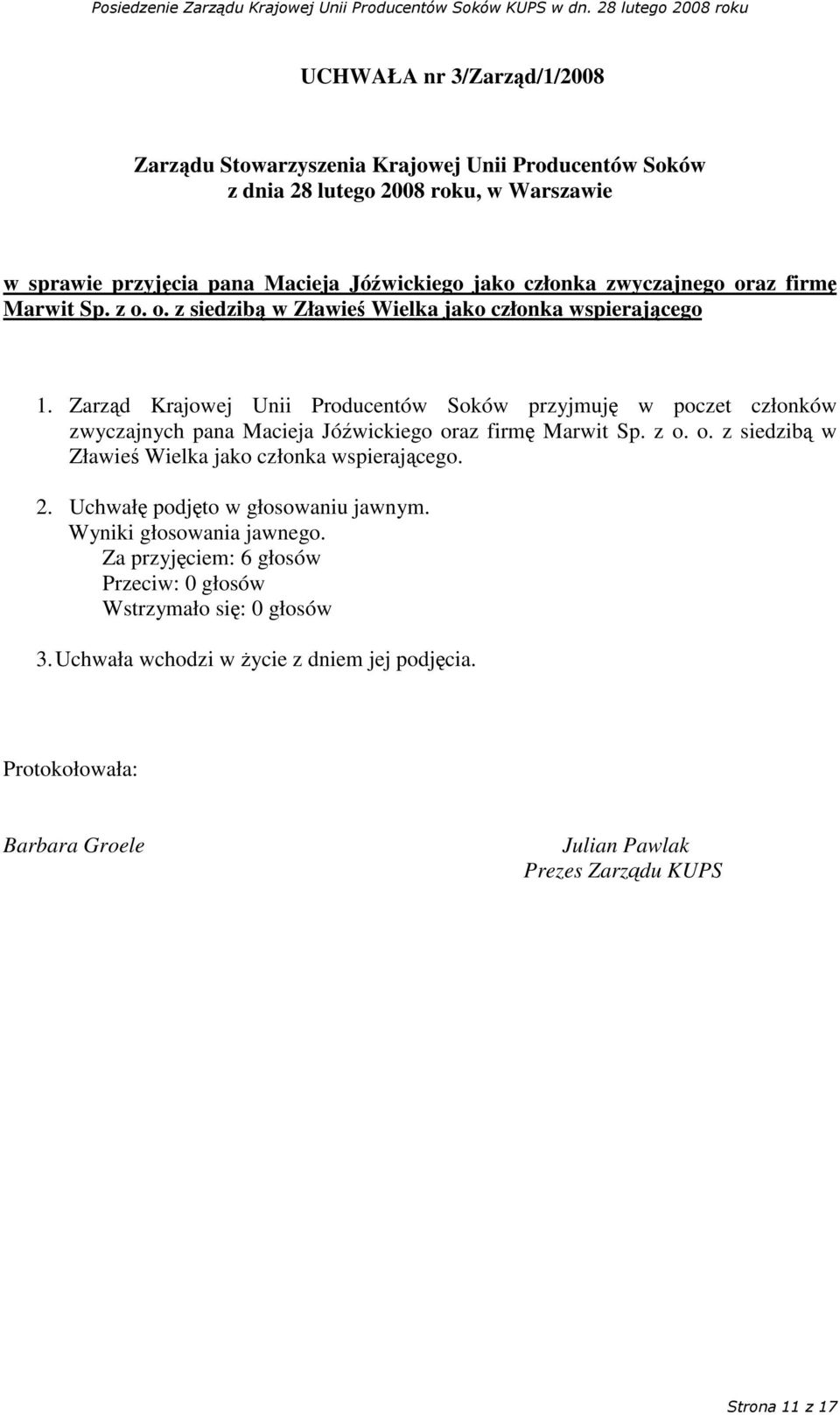 Zarzd Krajowej Unii Producentów Soków przyjmuj w poczet członków zwyczajnych pana Macieja Jówickiego oraz firm Marwit Sp. z o.