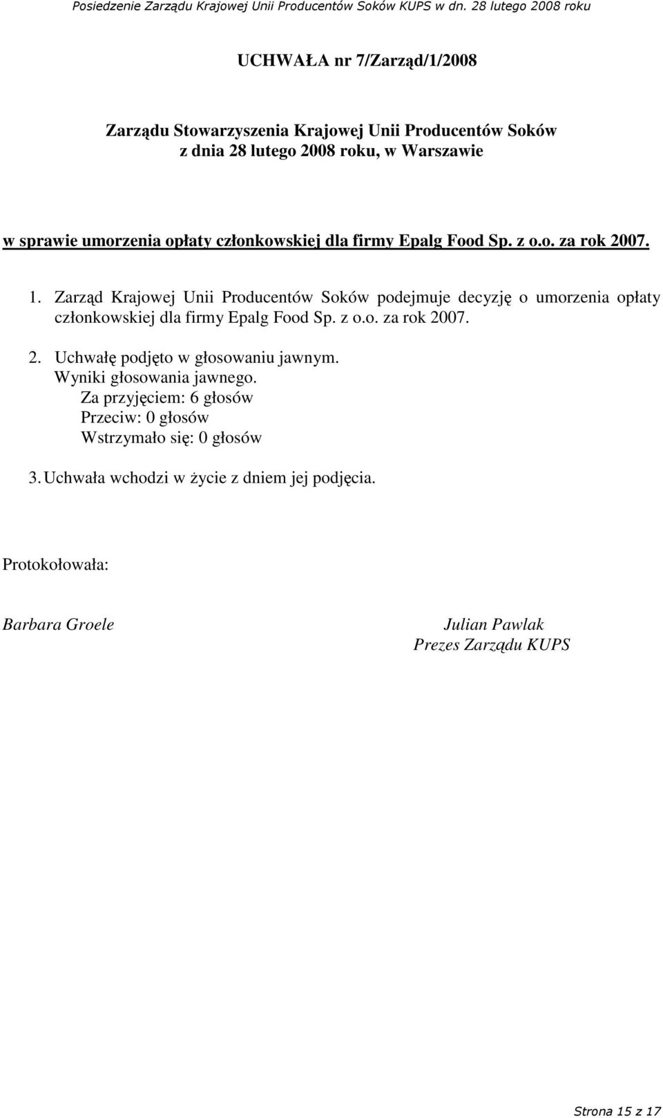 firmy Epalg Food Sp. z o.o. za rok 2007. 2. Uchwał podjto w głosowaniu jawnym.