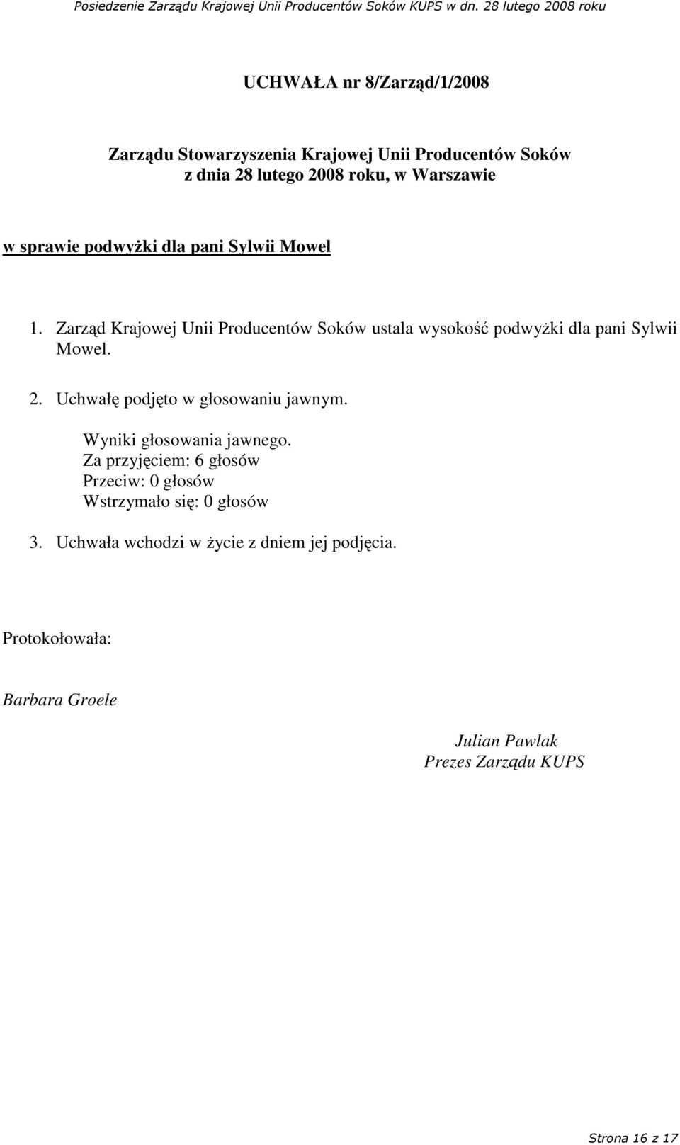 Sylwii Mowel. 2. Uchwał podjto w głosowaniu jawnym.