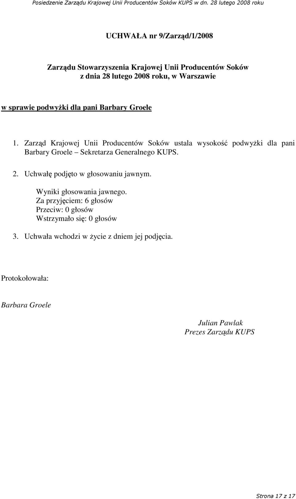 Groele Sekretarza Generalnego KUPS. 2. Uchwał podjto w głosowaniu jawnym.