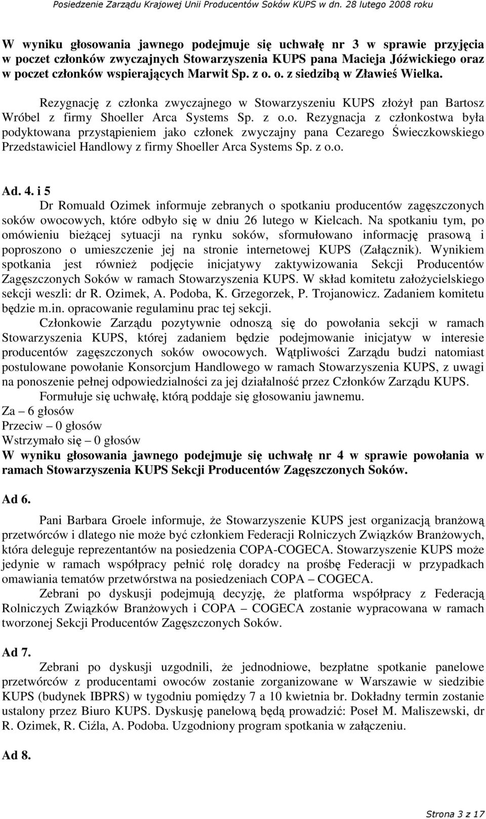 z o.o. Ad. 4. i 5 Dr Romuald Ozimek informuje zebranych o spotkaniu producentów zagszczonych soków owocowych, które odbyło si w dniu 26 lutego w Kielcach.
