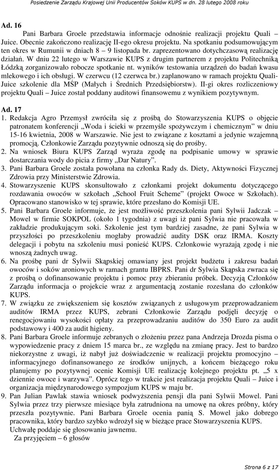 W dniu 22 lutego w Warszawie KUPS z drugim partnerem z projektu Politechnik Łódzk zorganizowało robocze spotkanie nt. wyników testowania urzdze do bada kwasu mlekowego i ich obsługi.