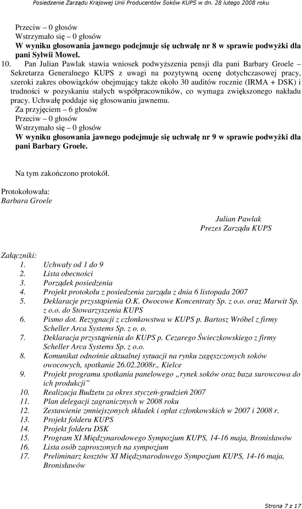 auditów rocznie (IRMA + DSK) i trudnoci w pozyskaniu stałych współpracowników, co wymaga zwikszonego nakładu pracy. Uchwał poddaje si głosowaniu jawnemu.