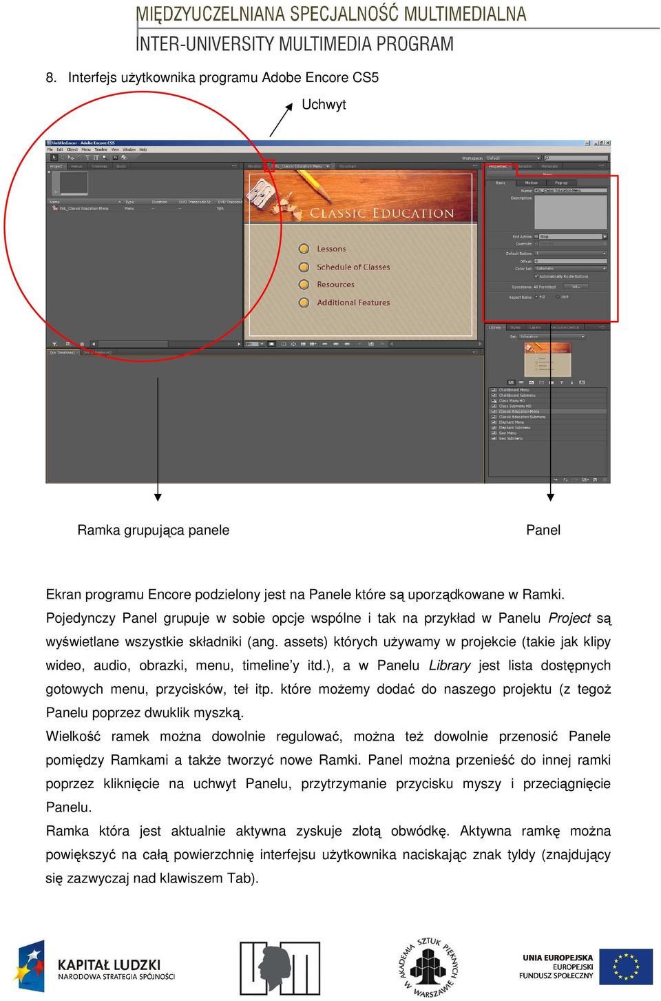 assets) których używamy w projekcie (takie jak klipy wideo, audio, obrazki, menu, timeline y itd.), a w Panelu Library jest lista dostępnych gotowych menu, przycisków, teł itp.