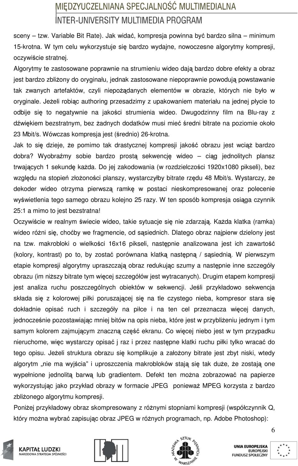 czyli niepożądanych elementów w obrazie, których nie było w oryginale.