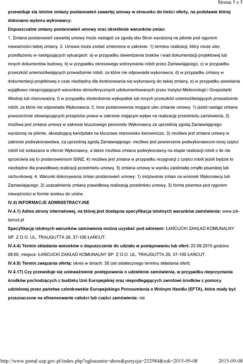 zmiany postanowień umowy oraz określenie warunków zmian 1. Zmiana postanowień zawartej umowy może nastąpić za zgodą obu Stron wyrażoną na piśmie pod rygorem nieważności takiej zmiany. 2.