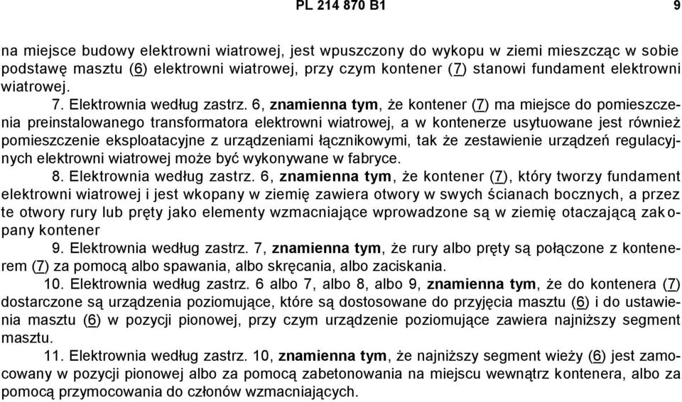 6, znamienna tym, że kontener (7) ma miejsce do pomieszczenia preinstalowanego transformatora elektrowni wiatrowej, a w kontenerze usytuowane jest również pomieszczenie eksploatacyjne z urządzeniami