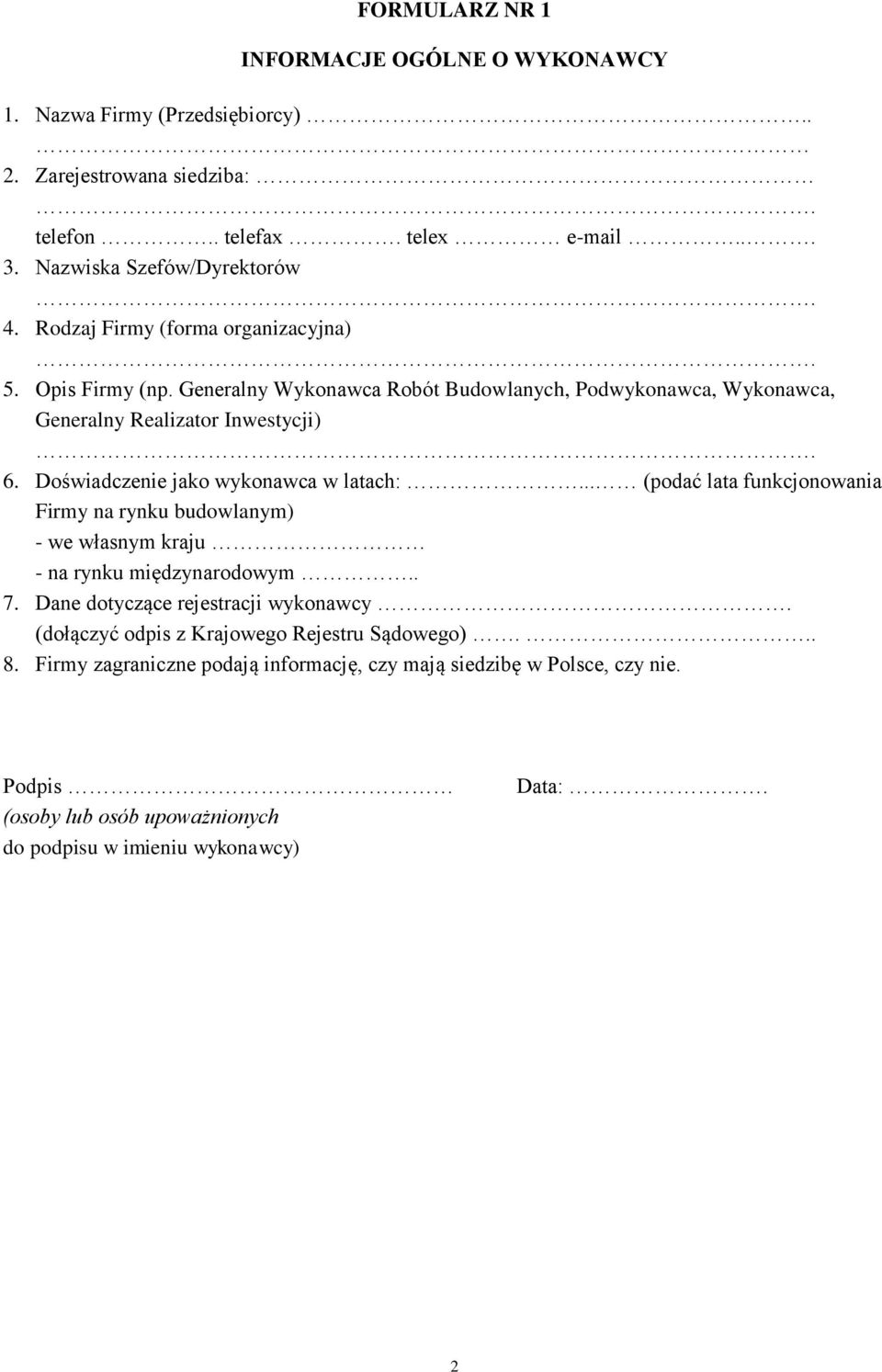 Doświadczenie jako wykonawca w latach:... (podać lata funkcjonowania Firmy na rynku budowlanym) - we własnym kraju - na rynku międzynarodowym.. 7.