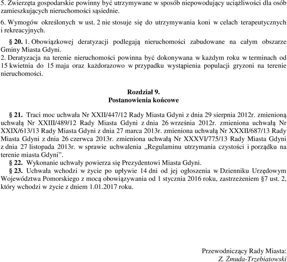 . 1. Obowiązkowej deratyzacji podlegają nieruchomości zabudowane na całym obszarze Gminy Miasta Gdyni. 2.