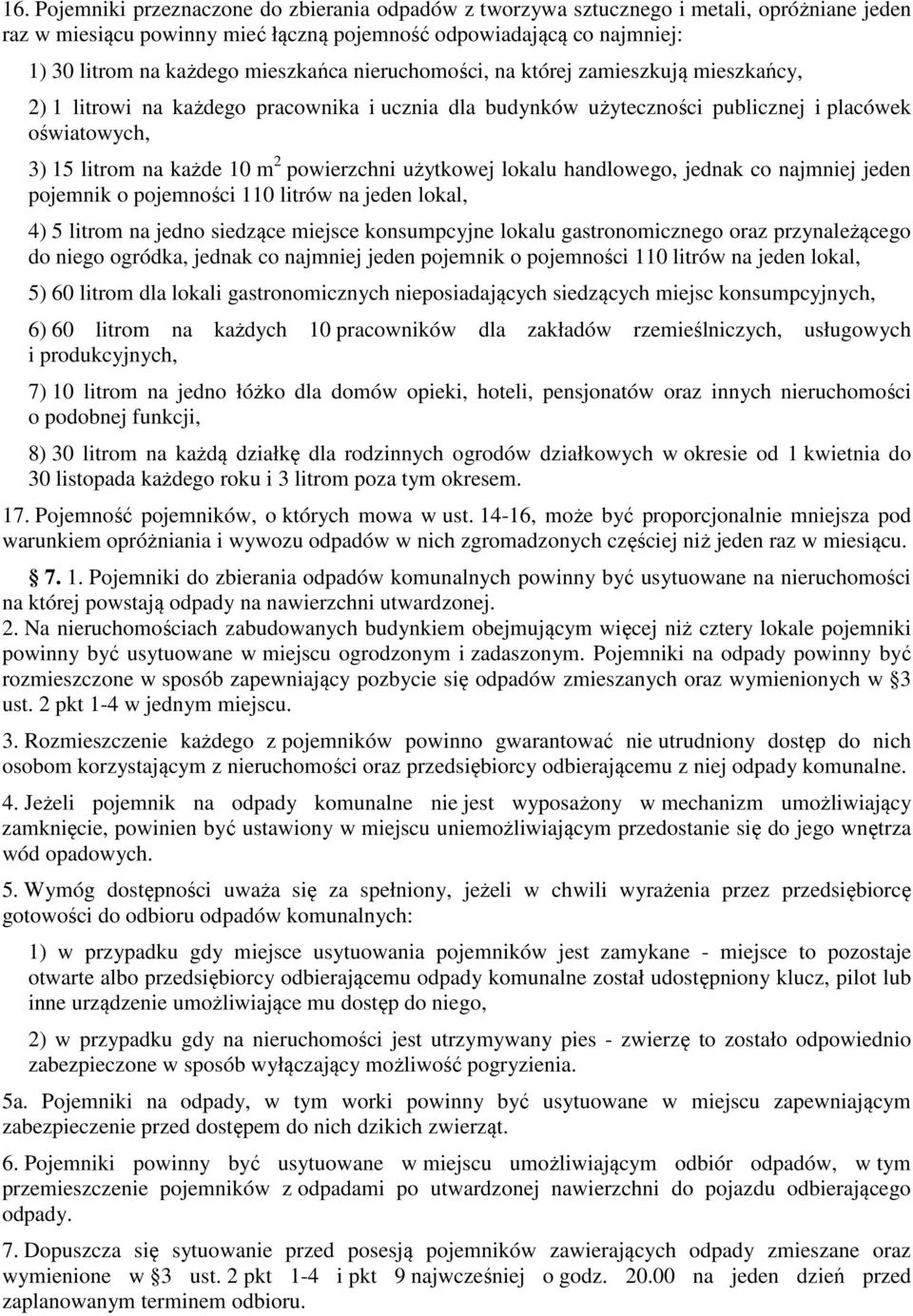 powierzchni użytkowej lokalu handlowego, jednak co najmniej jeden pojemnik o pojemności 110 litrów na jeden lokal, 4) 5 litrom na jedno siedzące miejsce konsumpcyjne lokalu gastronomicznego oraz