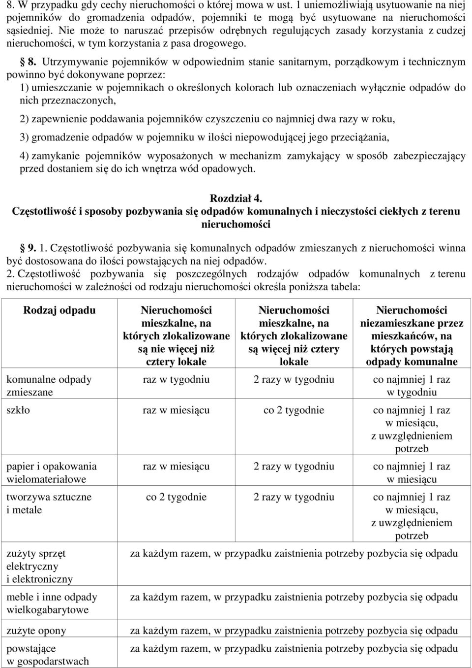 Utrzymywanie pojemników w odpowiednim stanie sanitarnym, porządkowym i technicznym powinno być dokonywane poprzez: 1) umieszczanie w pojemnikach o określonych kolorach lub oznaczeniach wyłącznie