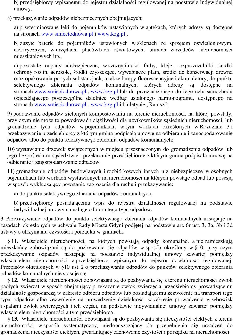 pl, b) zużyte baterie do pojemników ustawionych w sklepach ze sprzętem oświetleniowym, elektrycznym, w urzędach, placówkach oświatowych, biurach zarządców nieruchomości mieszkaniowych itp.