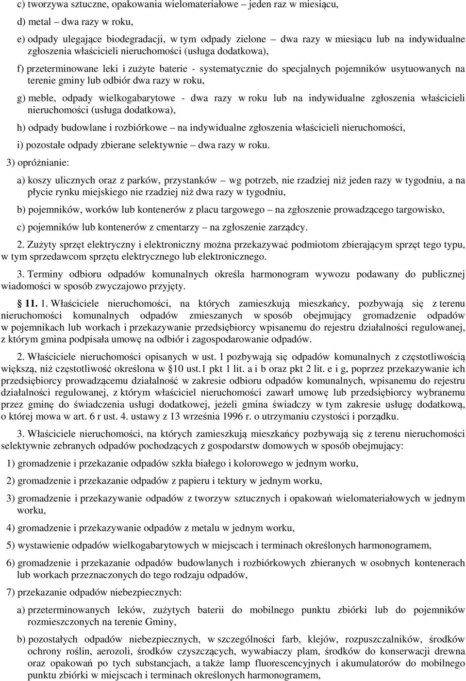 g) meble, odpady wielkogabarytowe - dwa razy w roku lub na indywidualne zgłoszenia właścicieli nieruchomości (usługa dodatkowa), h) odpady budowlane i rozbiórkowe na indywidualne zgłoszenia
