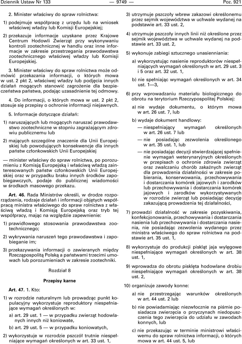 Zwierzàt przy wykonywaniu kontroli zootechnicznej w handlu oraz inne informacje w zakresie przestrzegania prawodawstwa zootechnicznego w aêciwej w adzy lub Komisji Europejskiej. 3.