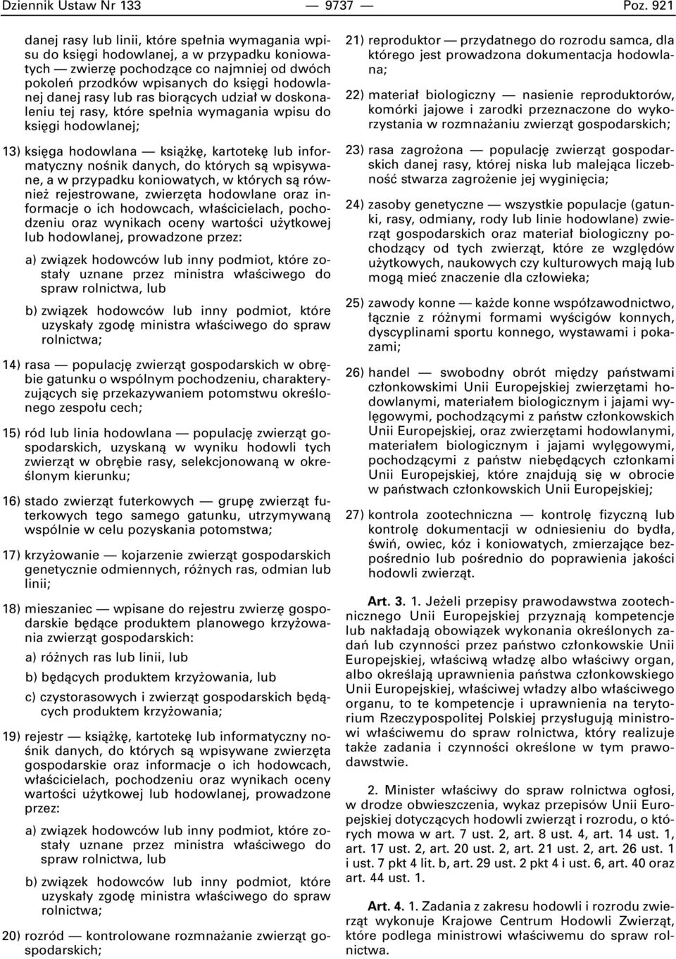 rasy lub ras bioràcych udzia w doskonaleniu tej rasy, które spe nia wymagania wpisu do ksi gi hodowlanej; 13) ksi ga hodowlana ksià k, kartotek lub informatyczny noênik danych, do których sà