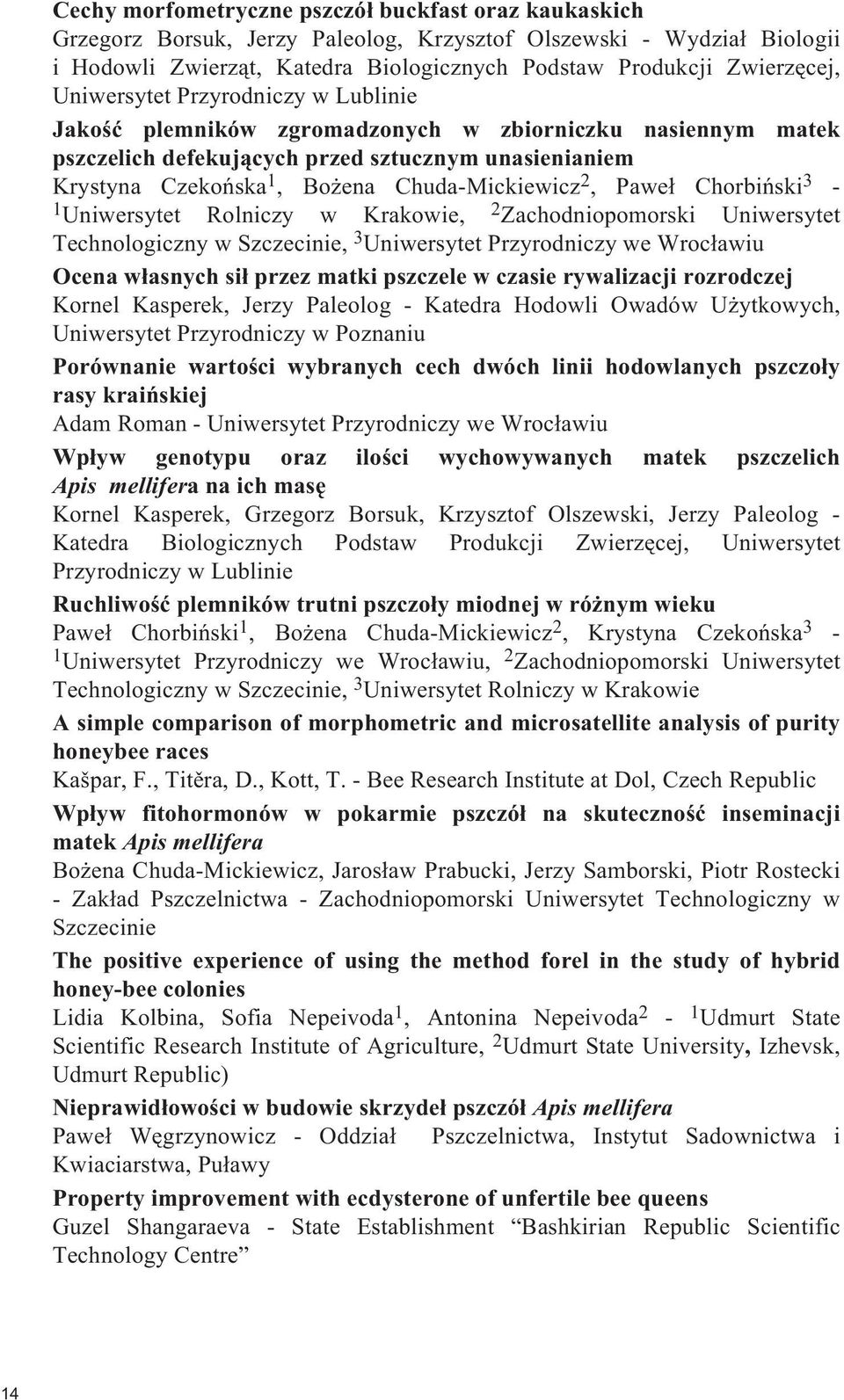 Pawe³ Chorbiñski 3-1 Uniwersytet Rolniczy w Krakowie, 2 Zachodniopomorski Uniwersytet Technologiczny w Szczecinie, 3 Uniwersytet Przyrodniczy we Wroc³awiu Ocena w³asnych si³ przez matki pszczele w