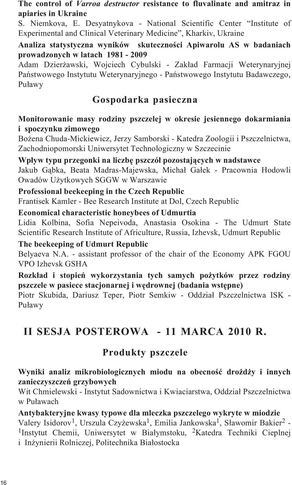w latach 1981-2009 Adam Dzier awski, Wojciech Cybulski - Zak³ad Farmacji Weterynaryjnej Pañstwowego Instytutu Weterynaryjnego - Pañstwowego Instytutu Badawczego, Pu³awy Gospodarka pasieczna