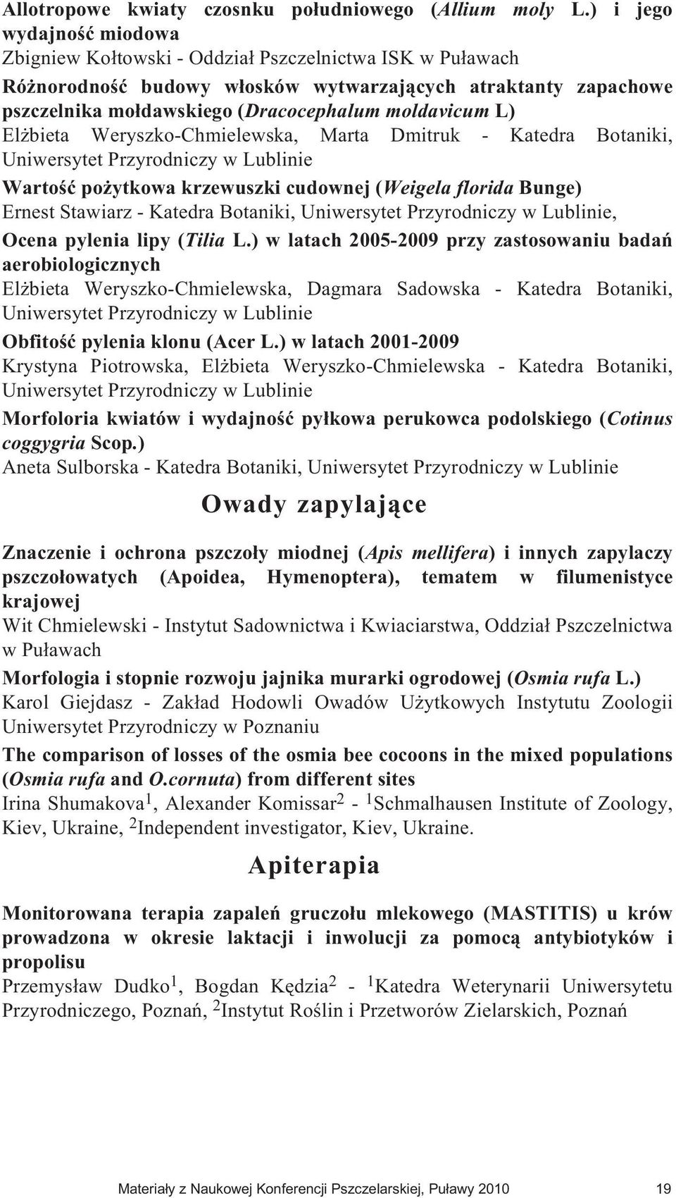 L) El bieta Weryszko-Chmielewska, Marta Dmitruk - Katedra Botaniki, Uniwersytet Przyrodniczy w Lublinie Wartoœæ po ytkowa krzewuszki cudownej (Weigela florida Bunge) Ernest Stawiarz - Katedra