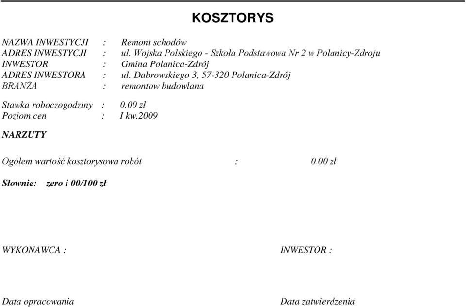 ul. Dabrowskiego 3, 57-320 Polanica-Zdrój BRANŻA : remontow budowlana Stawka roboczogodziny : 0.