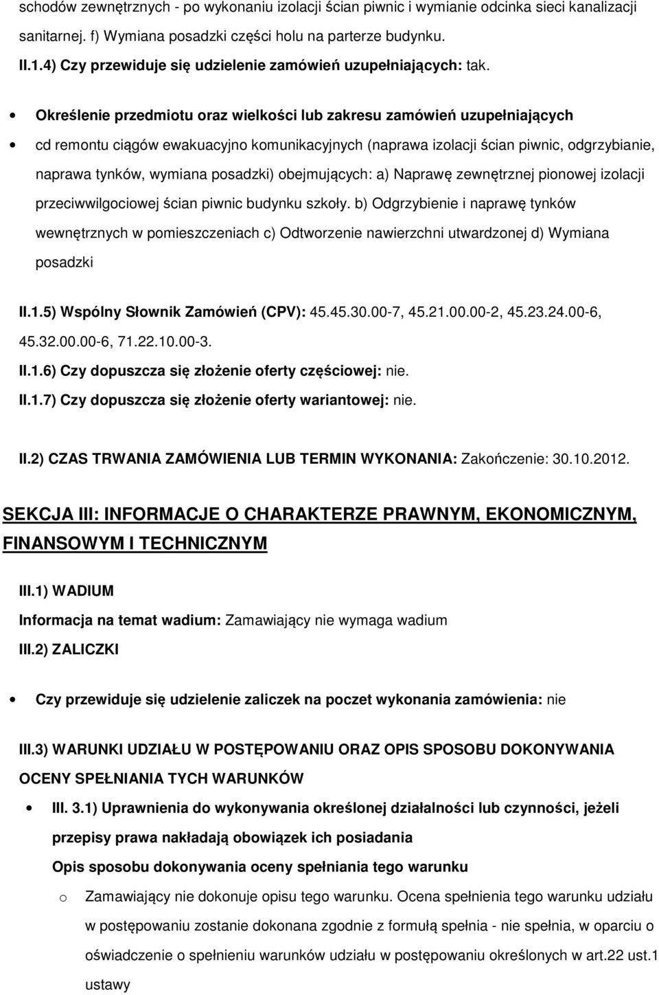 Określenie przedmitu raz wielkści lub zakresu zamówień uzupełniających cd remntu ciągów ewakuacyjn kmunikacyjnych (naprawa izlacji ścian piwnic, dgrzybianie, naprawa tynków, wymiana psadzki)