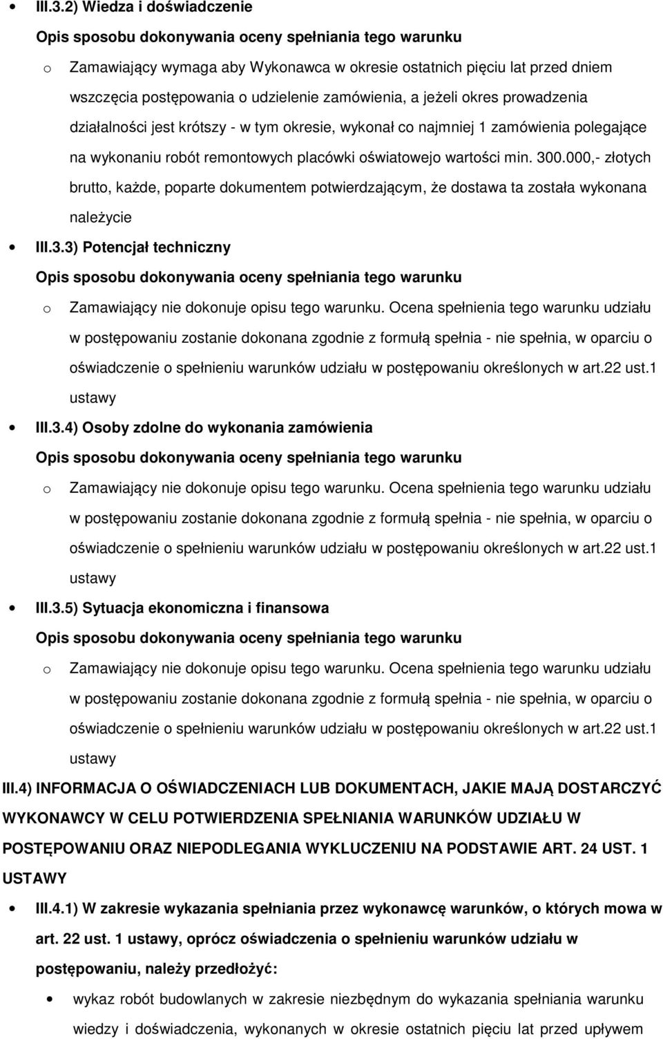 kresie, wyknał c najmniej 1 zamówienia plegające na wyknaniu rbót remntwych placówki światwej wartści min. 300.