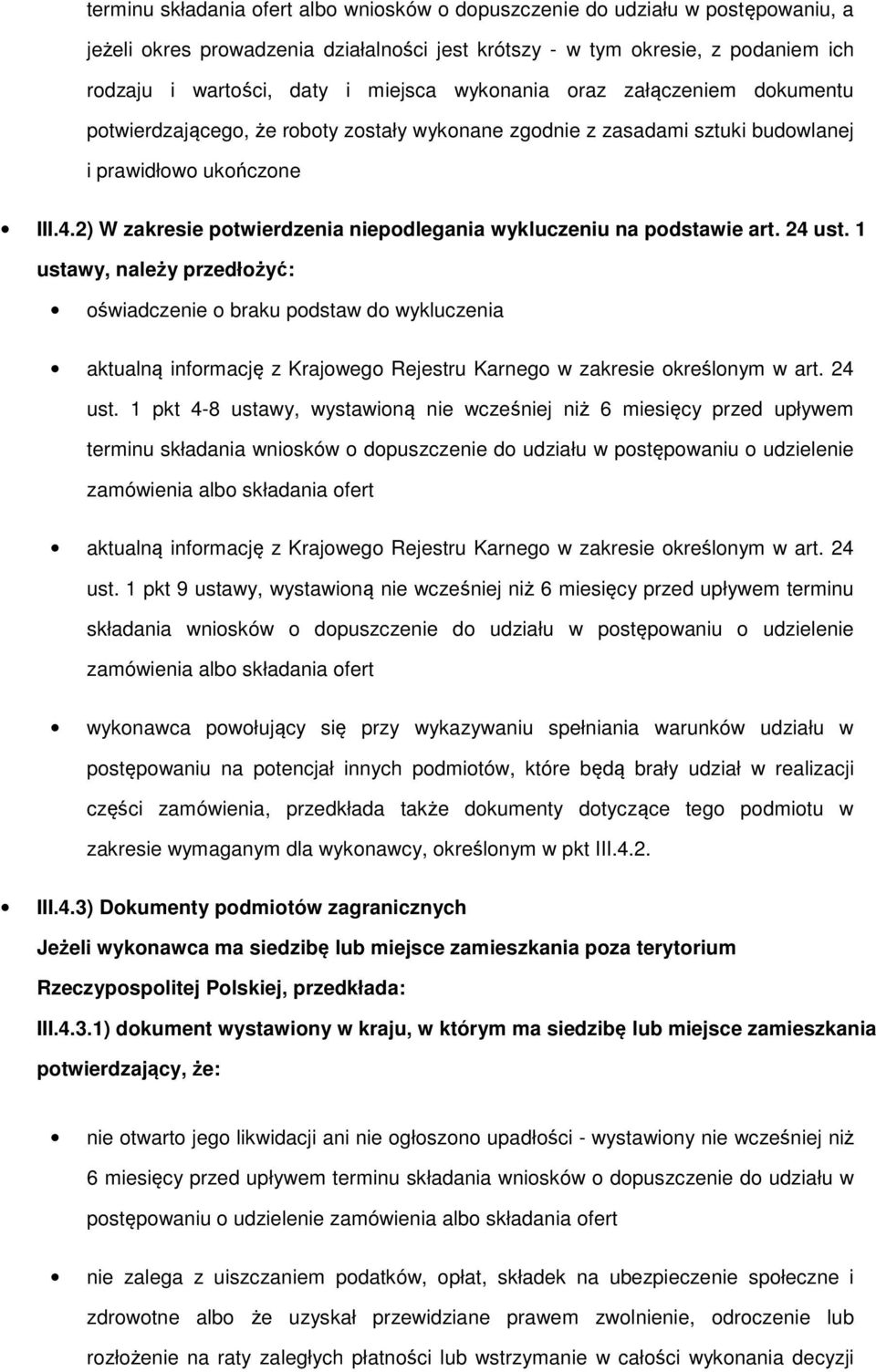 1, należy przedłżyć: świadczenie braku pdstaw d wykluczenia aktualną infrmację z Krajweg Rejestru Karneg w zakresie kreślnym w art. 24 ust.