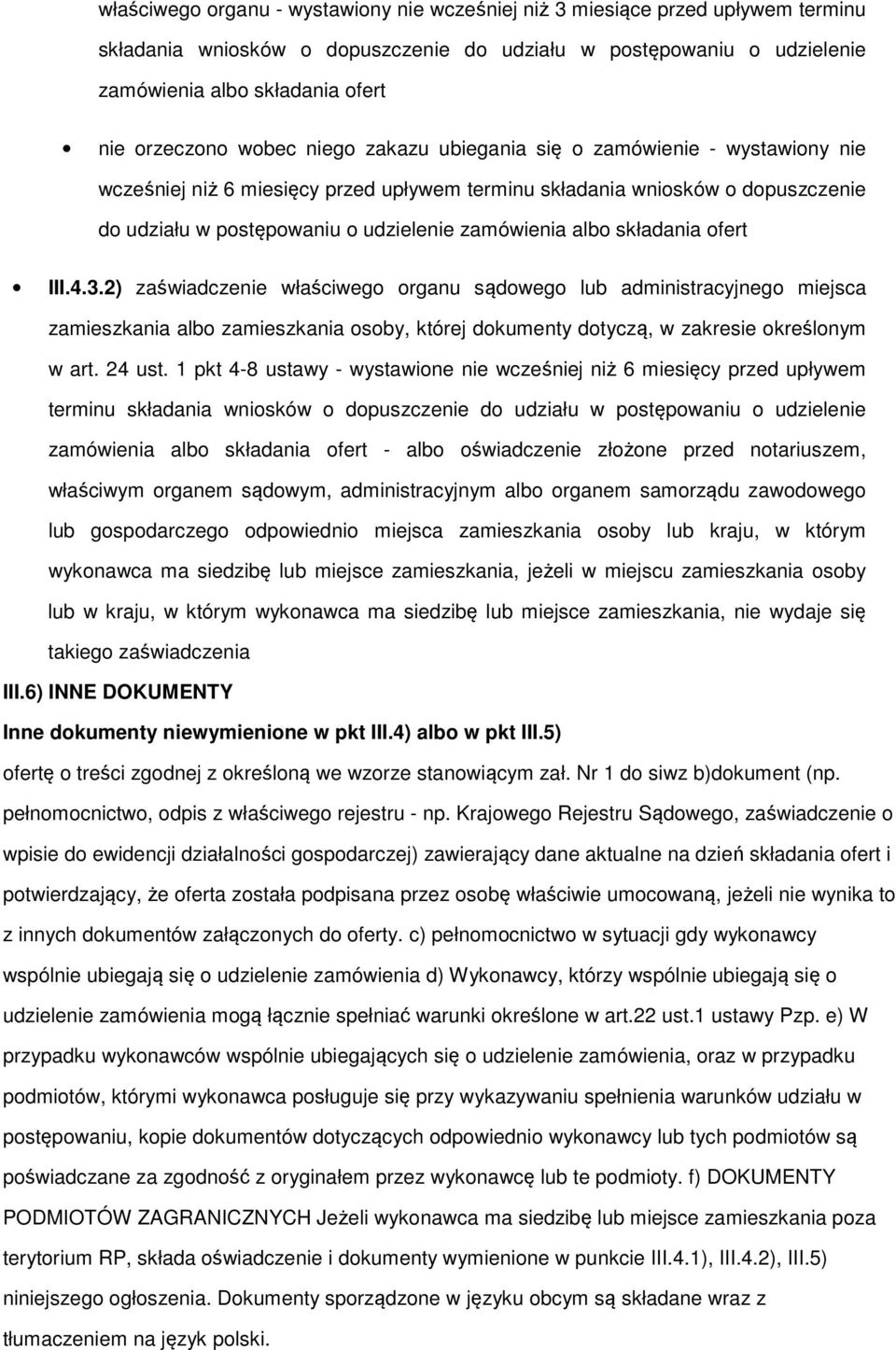 2) zaświadczenie właściweg rganu sądweg lub administracyjneg miejsca zamieszkania alb zamieszkania sby, której dkumenty dtyczą, w zakresie kreślnym w art. 24 ust.