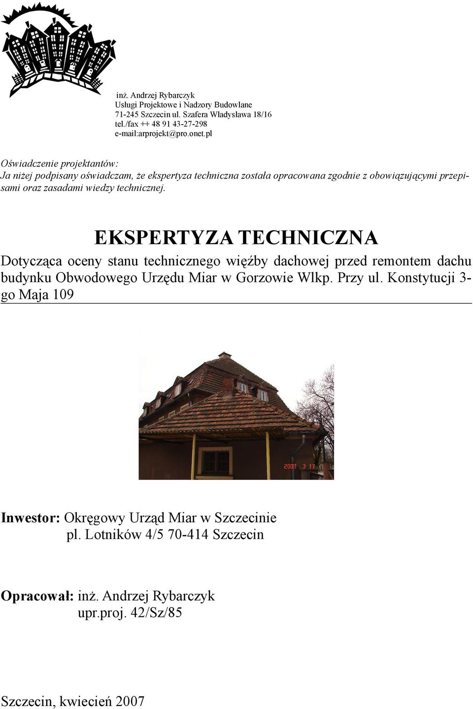 technicznej. EKSPERTYZA TECHNICZNA Dotycząca oceny stanu technicznego więźby dachowej przed remontem dachu budynku Obwodowego Urzędu Miar w Gorzowie Wlkp. Przy ul.