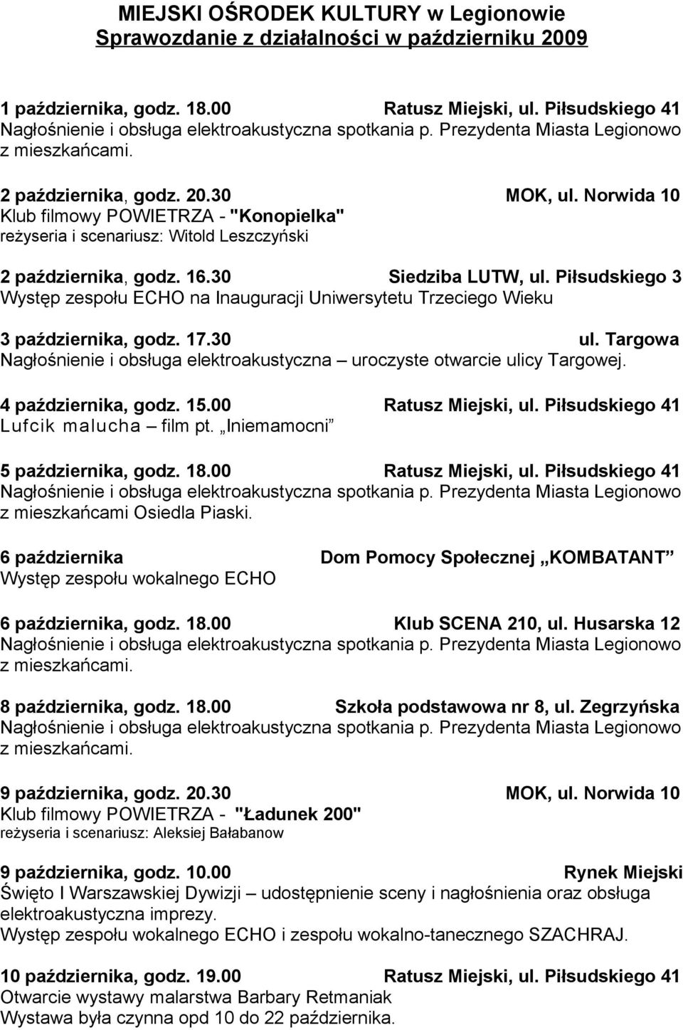 Piłsudskiego 3 Występ zespołu ECHO na Inauguracji Uniwersytetu Trzeciego Wieku 3 października, godz. 17.30 ul. Targowa Nagłośnienie i obsługa elektroakustyczna uroczyste otwarcie ulicy Targowej.