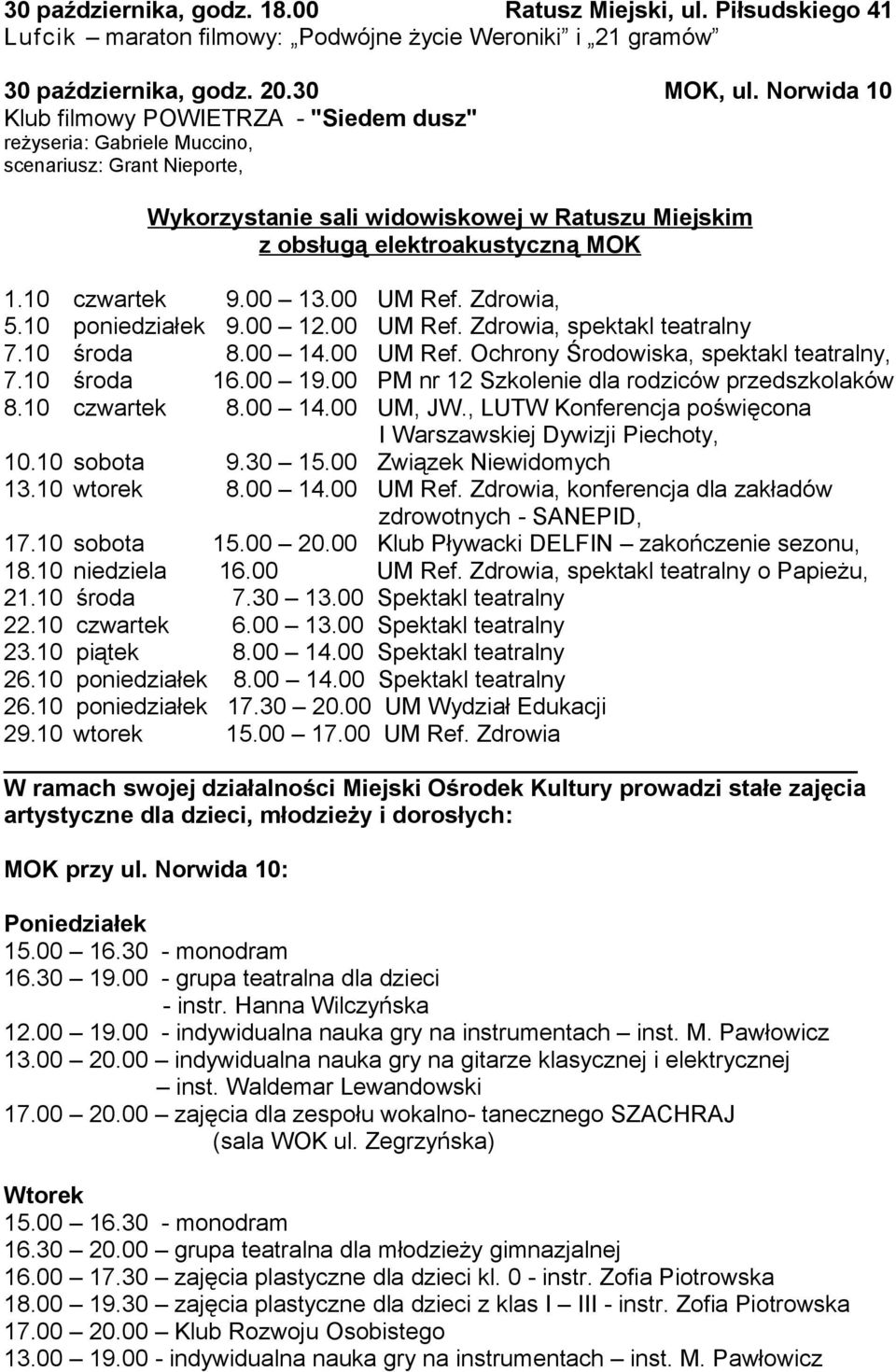 10 czwartek 9.00 13.00 UM Ref. Zdrowia, 5.10 poniedziałek 9.00 12.00 UM Ref. Zdrowia, spektakl teatralny 7.10 środa 8.00 14.00 UM Ref. Ochrony Środowiska, spektakl teatralny, 7.10 środa 16.00 19.