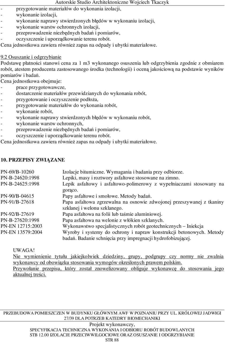 2 Osuszanie i odgrzybianie Podstawę płatności stanowi cena za 1 m3 wykonanego osuszenia lub odgrzybienia zgodnie z obmiarem robót, atestem producenta zastosowanego środka (technologii) i oceną