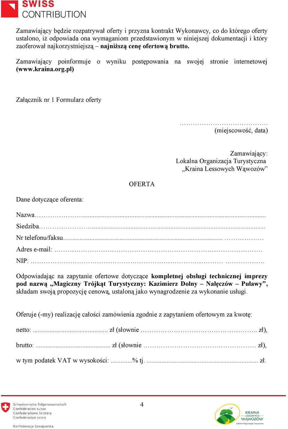 (miejscowość, data) Dane dotyczące oferenta: OFERTA Zamawiający: Lokalna Organizacja Turystyczna Kraina Lessowych Wąwozów Nazwa... Siedziba... Nr telefonu/faksu... Adres e-mail:.