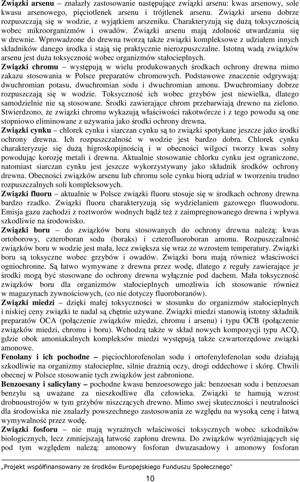 Wprowadzone do drewna tworzą takŝe związki kompleksowe z udziałem innych składników danego środka i stają się praktycznie nierozpuszczalne.